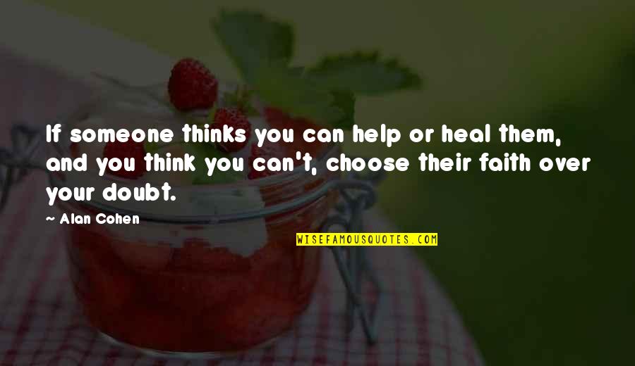 Beerfest Boot Quotes By Alan Cohen: If someone thinks you can help or heal