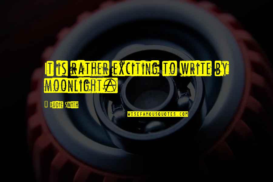 Beerfest Quote Quotes By Dodie Smith: It is rather exciting to write by moonlight.