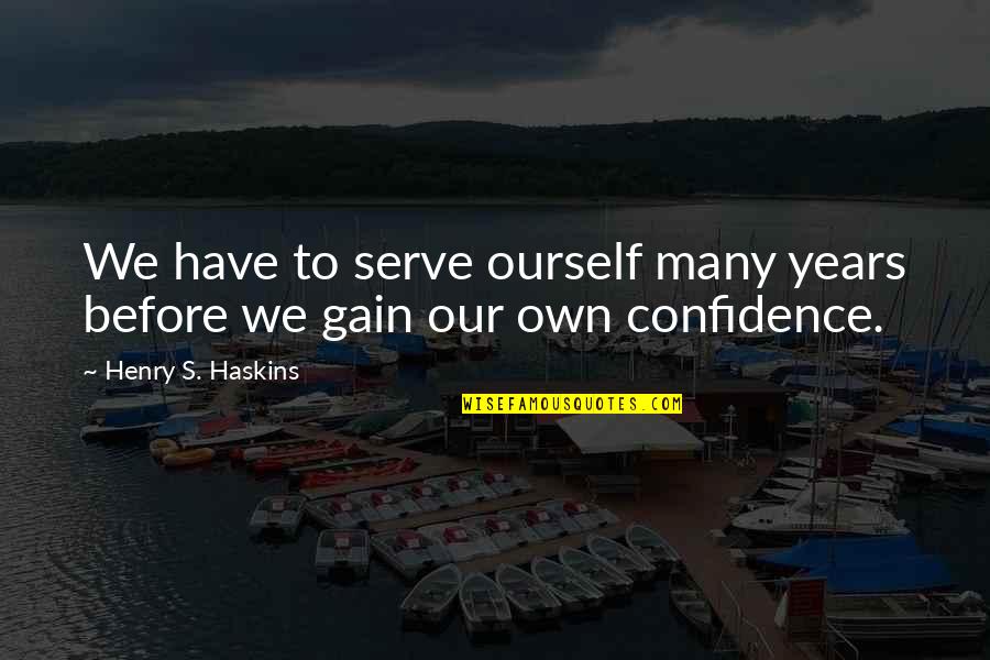Beerfest Quote Quotes By Henry S. Haskins: We have to serve ourself many years before