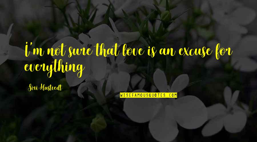 Beerman Lawn Quotes By Siri Hustvedt: I'm not sure that love is an excuse Beerman Lawn Quotes By Siri Hustvedt: I'm not sure that love is an excuse