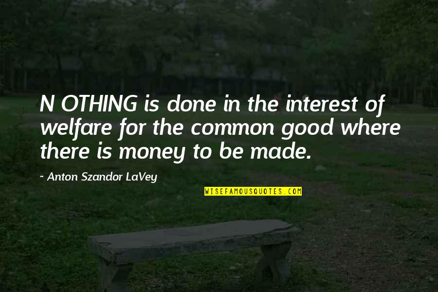 Beermann Attorney Quotes By Anton Szandor LaVey: N OTHING is done in the interest of Beermann Attorney Quotes By Anton Szandor LaVey: N OTHING is done in the interest of