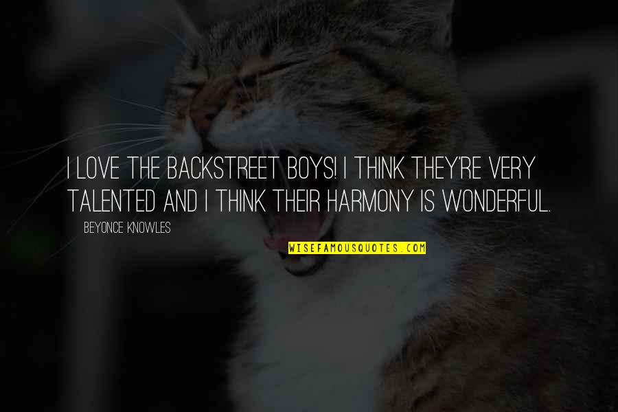 Beermann Quotes By Beyonce Knowles: I love the Backstreet Boys! I think they're Beermann Quotes By Beyonce Knowles: I love the Backstreet Boys! I think they're