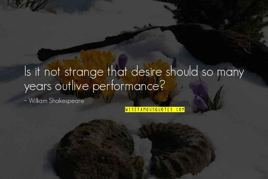 Beernaert Kathleen Quotes By William Shakespeare: Is it not strange that desire should so