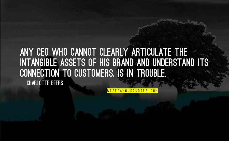 Beers Quotes By Charlotte Beers: Any CEO who cannot clearly articulate the intangible