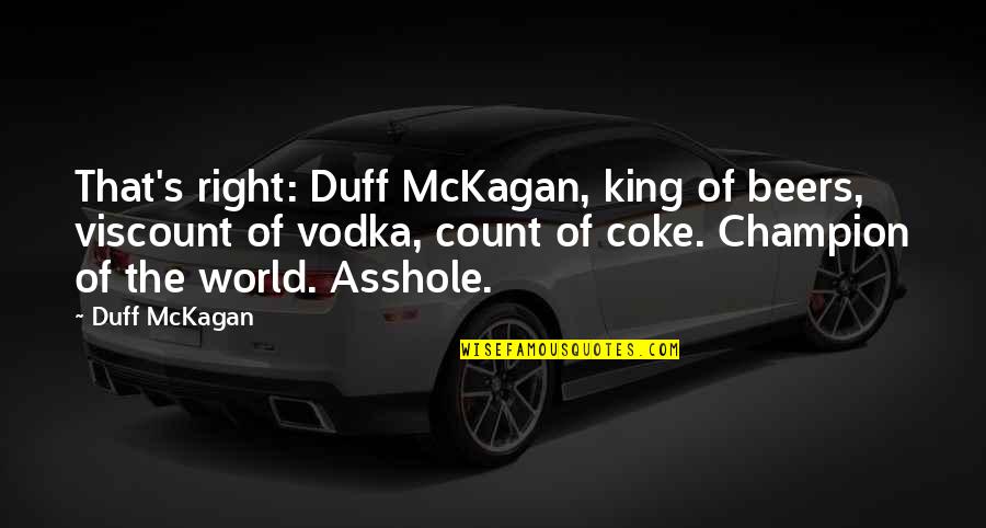 Beers Quotes By Duff McKagan: That's right: Duff McKagan, king of beers, viscount