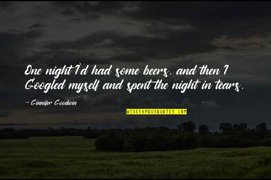 Beers Quotes By Ginnifer Goodwin: One night I'd had some beers, and then