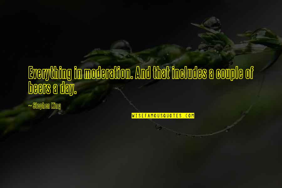 Beers Quotes By Stephen King: Everything in moderation. And that includes a couple