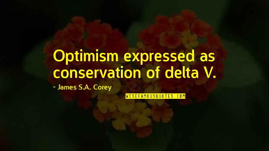Beertje Bruin Quotes By James S.A. Corey: Optimism expressed as conservation of delta V.