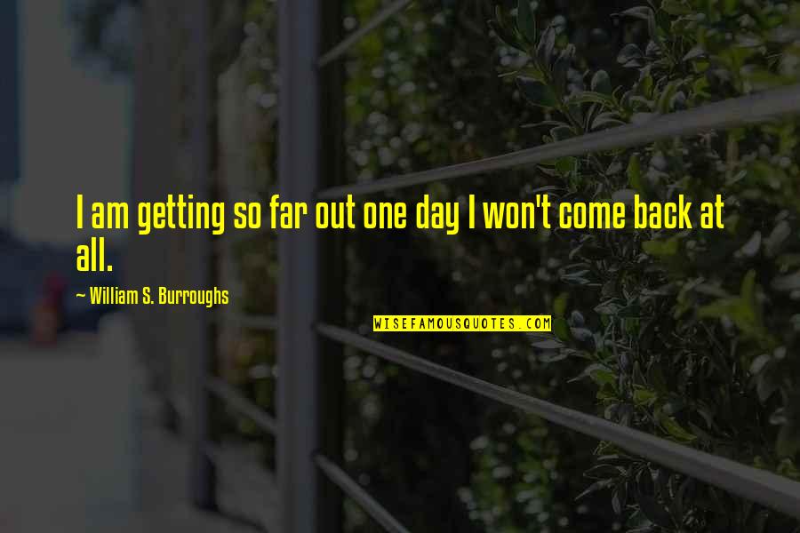 Beerus Quote Quotes By William S. Burroughs: I am getting so far out one day Beerus Quote Quotes By William S. Burroughs: I am getting so far out one day