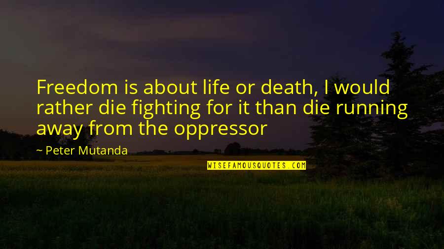 Beerus Quotes By Peter Mutanda: Freedom is about life or death, I would