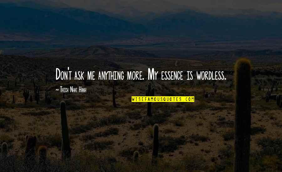 Beerus Quotes By Thich Nhat Hanh: Don't ask me anything more. My essence is Beerus Quotes By Thich Nhat Hanh: Don't ask me anything more. My essence is