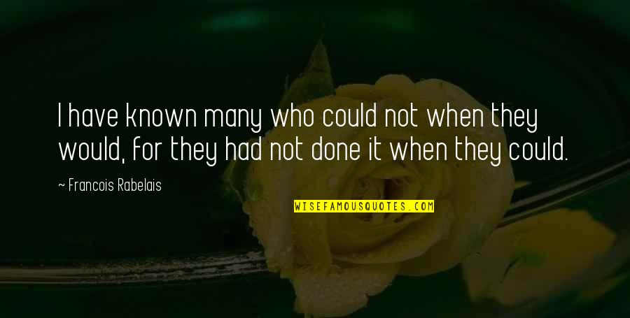 Beerwah Quotes By Francois Rabelais: I have known many who could not when