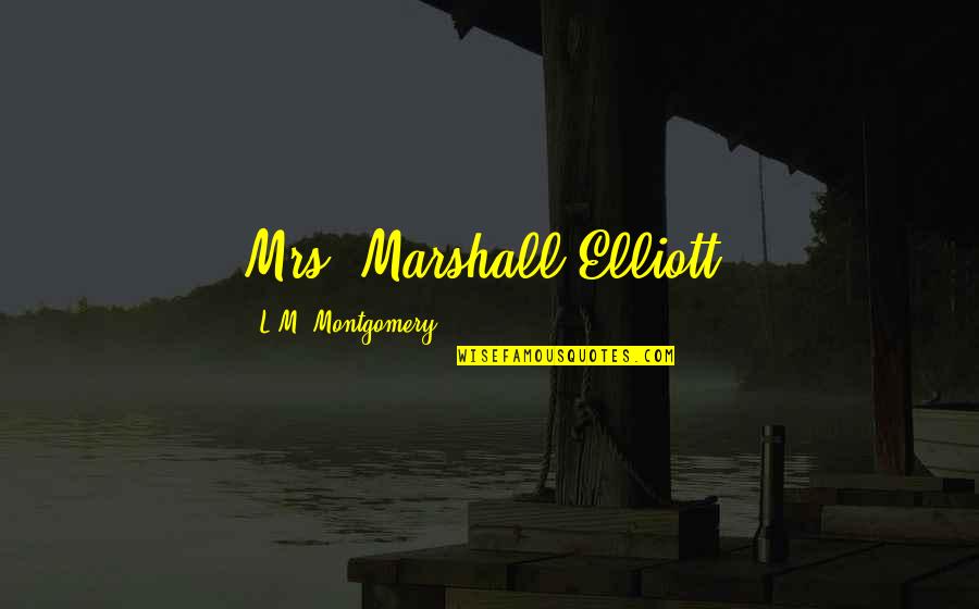 Bees And Fly Quote Quotes By L.M. Montgomery: Mrs. Marshall Elliott, Bees And Fly Quote Quotes By L.M. Montgomery: Mrs. Marshall Elliott,