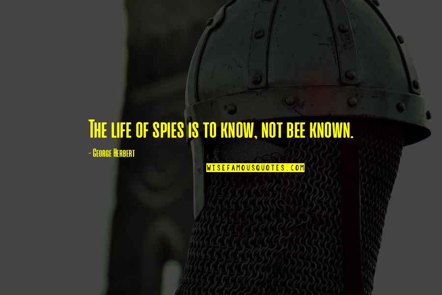 Bees And Life Quotes By George Herbert: The life of spies is to know, not