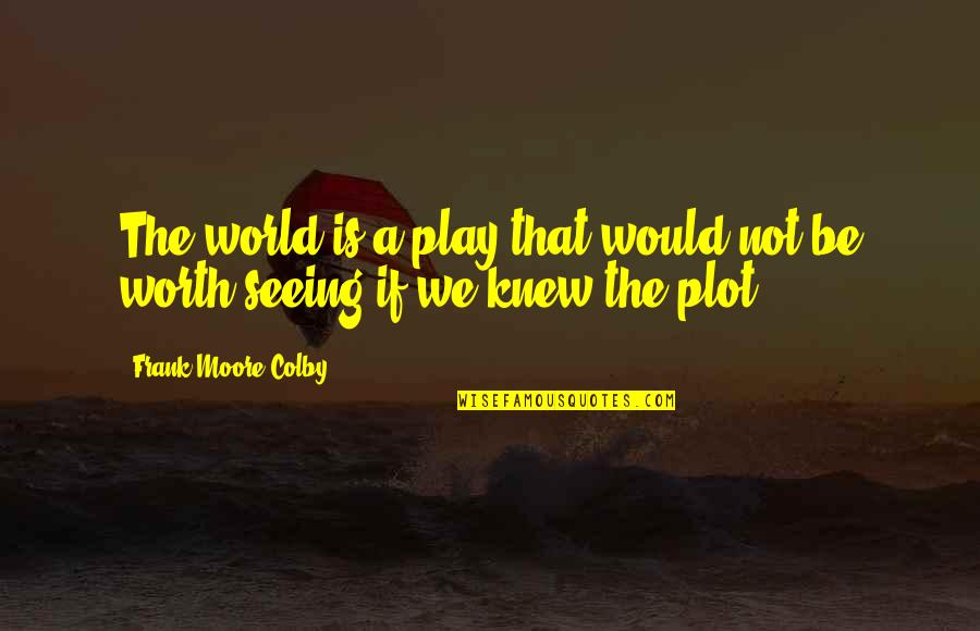 Bees And Nature Quotes By Frank Moore Colby: The world is a play that would not
