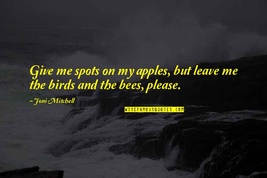 Bees And Nature Quotes By Joni Mitchell: Give me spots on my apples, but leave