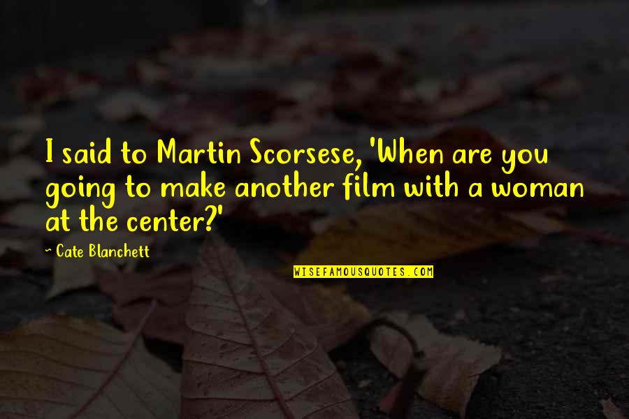 Bees Flying Quotes By Cate Blanchett: I said to Martin Scorsese, 'When are you