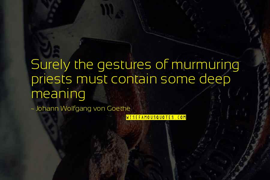 Bees Flying Quotes By Johann Wolfgang Von Goethe: Surely the gestures of murmuring priests must contain