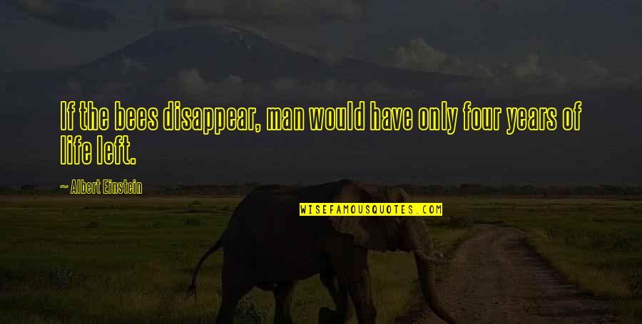 Bees Life Quotes By Albert Einstein: If the bees disappear, man would have only