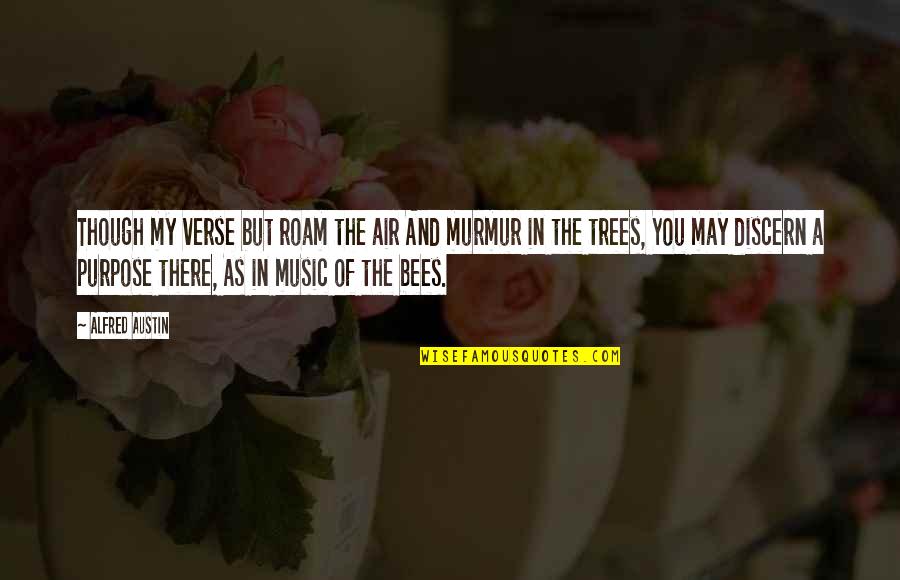 Bees Quotes By Alfred Austin: Though my verse but roam the air And