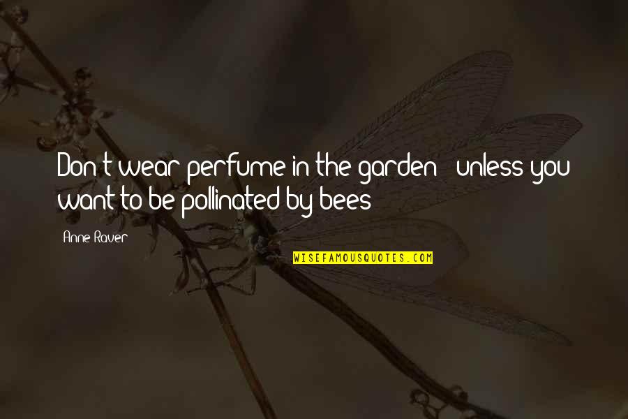 Bees Quotes By Anne Raver: Don't wear perfume in the garden - unless