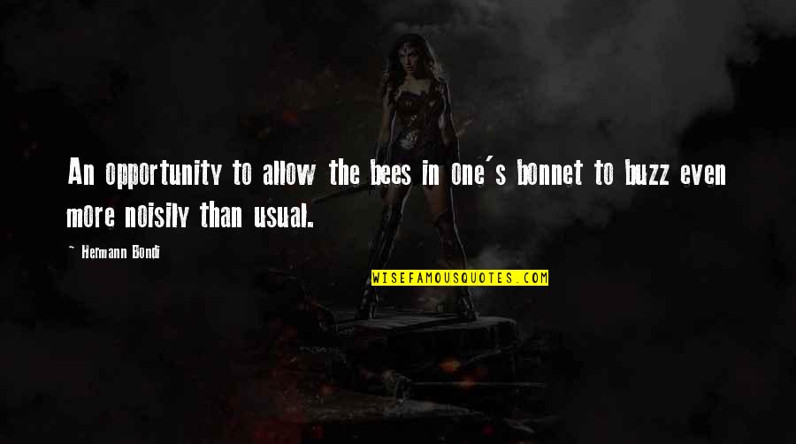 Bees Quotes By Hermann Bondi: An opportunity to allow the bees in one's