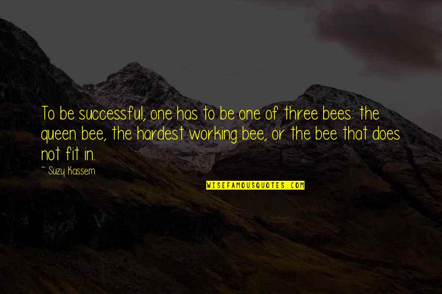 Bees Quotes By Suzy Kassem: To be successful, one has to be one