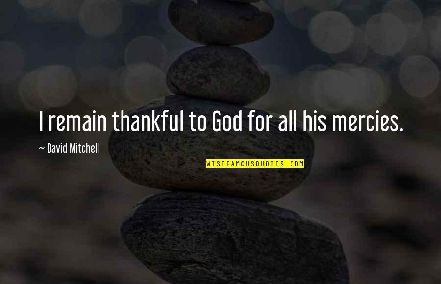 Beesanahalli Quotes By David Mitchell: I remain thankful to God for all his