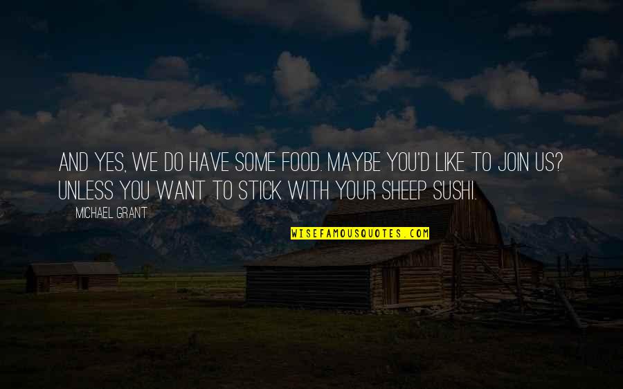 Beesket Quotes By Michael Grant: And yes, we do have some food. Maybe
