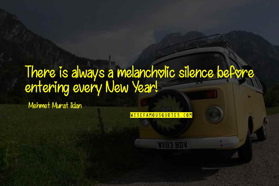 Beesley And Files Quotes By Mehmet Murat Ildan: There is always a melancholic silence before entering Beesley And Files Quotes By Mehmet Murat Ildan: There is always a melancholic silence before entering