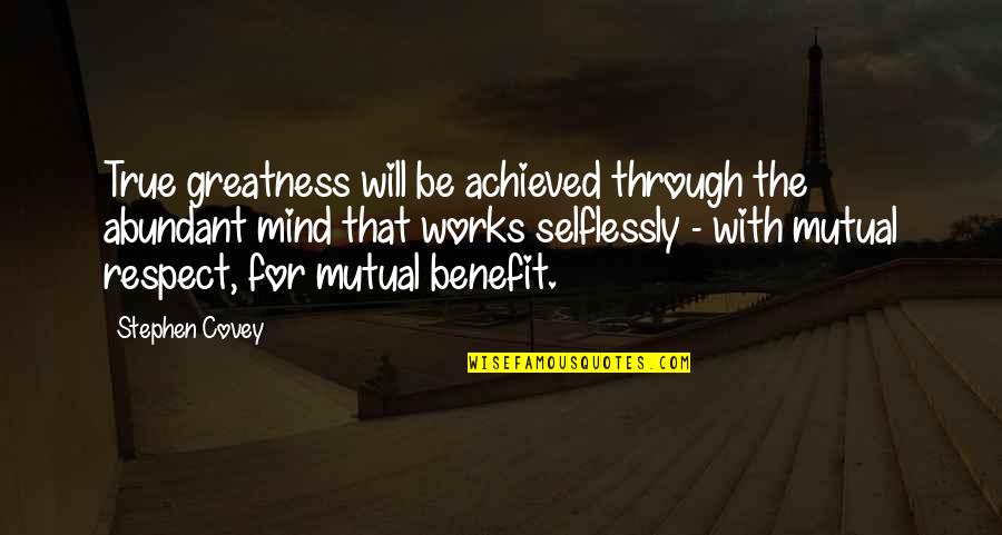 Beesleys Point Quotes By Stephen Covey: True greatness will be achieved through the abundant