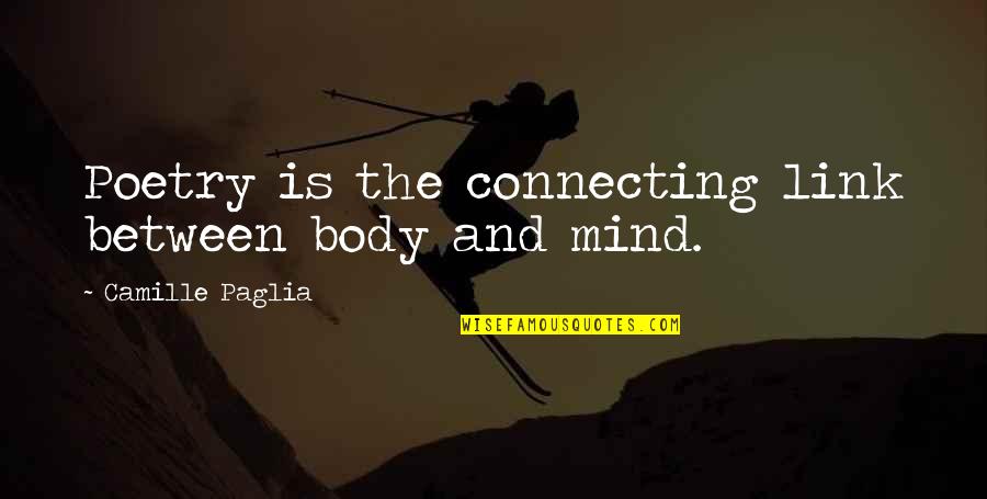 Beespittle Quotes By Camille Paglia: Poetry is the connecting link between body and Beespittle Quotes By Camille Paglia: Poetry is the connecting link between body and