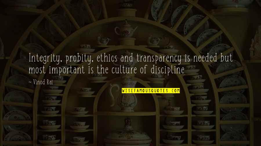 Beespittle Quotes By Vinod Rai: Integrity, probity, ethics and transparency is needed but