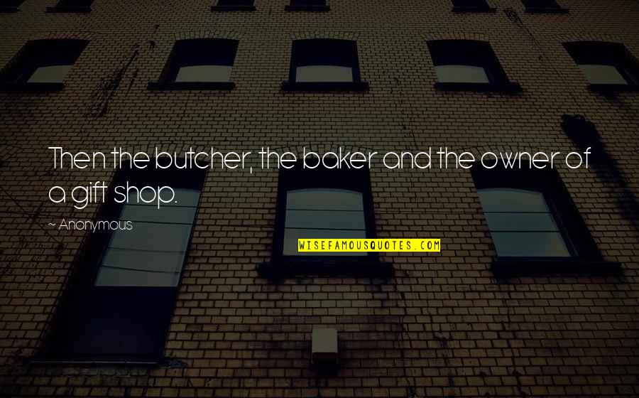 Beeston Updated Quotes By Anonymous: Then the butcher, the baker and the owner