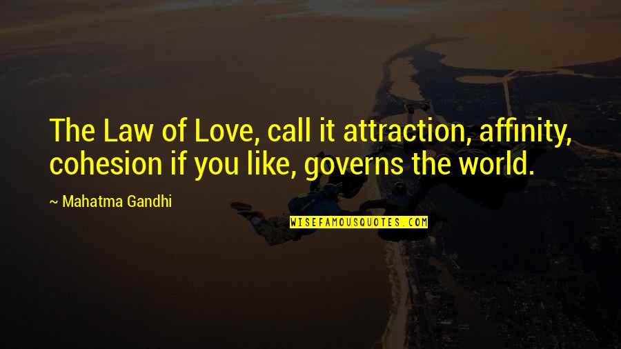 Beetenders Quotes By Mahatma Gandhi: The Law of Love, call it attraction, affinity,