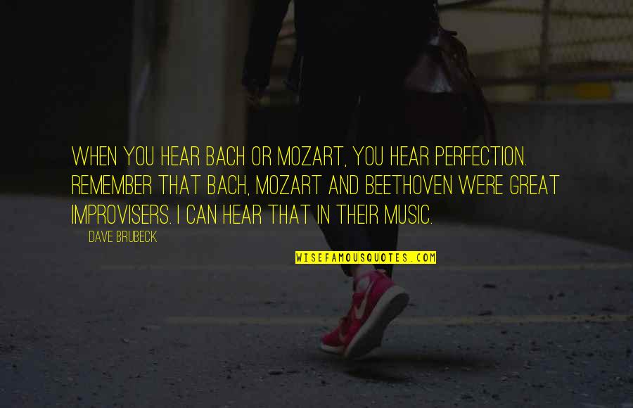 Beethoven Mozart Quotes By Dave Brubeck: When you hear Bach or Mozart, you hear