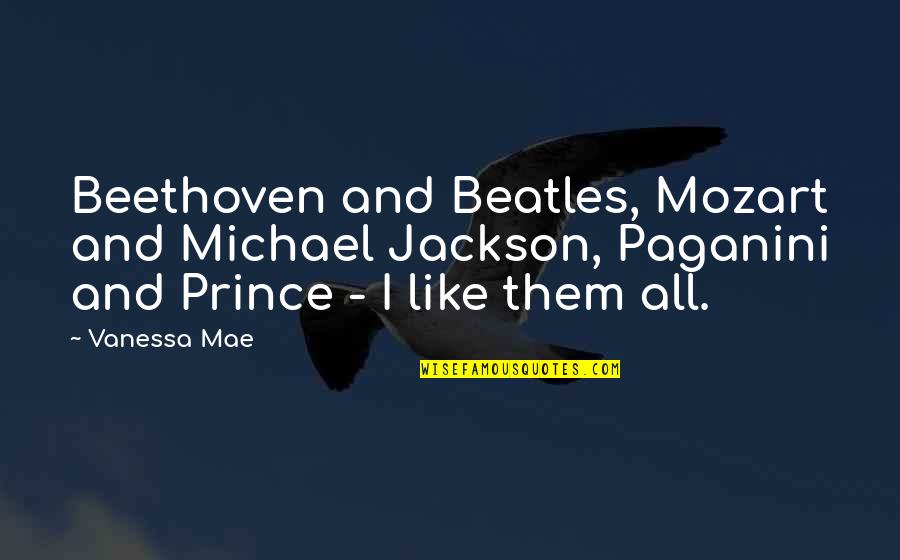 Beethoven Mozart Quotes By Vanessa Mae: Beethoven and Beatles, Mozart and Michael Jackson, Paganini