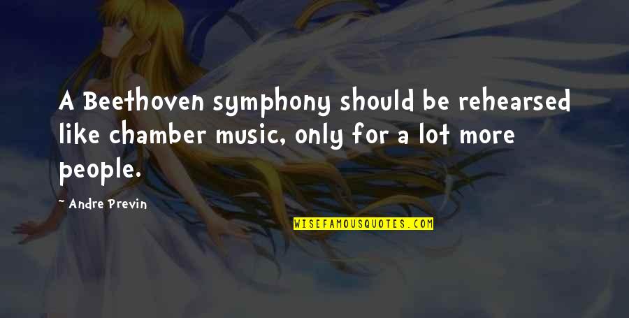 Beethoven Symphony 7 Quotes By Andre Previn: A Beethoven symphony should be rehearsed like chamber