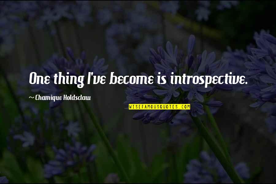 Beethoven Symphony Quotes By Chamique Holdsclaw: One thing I've become is introspective.