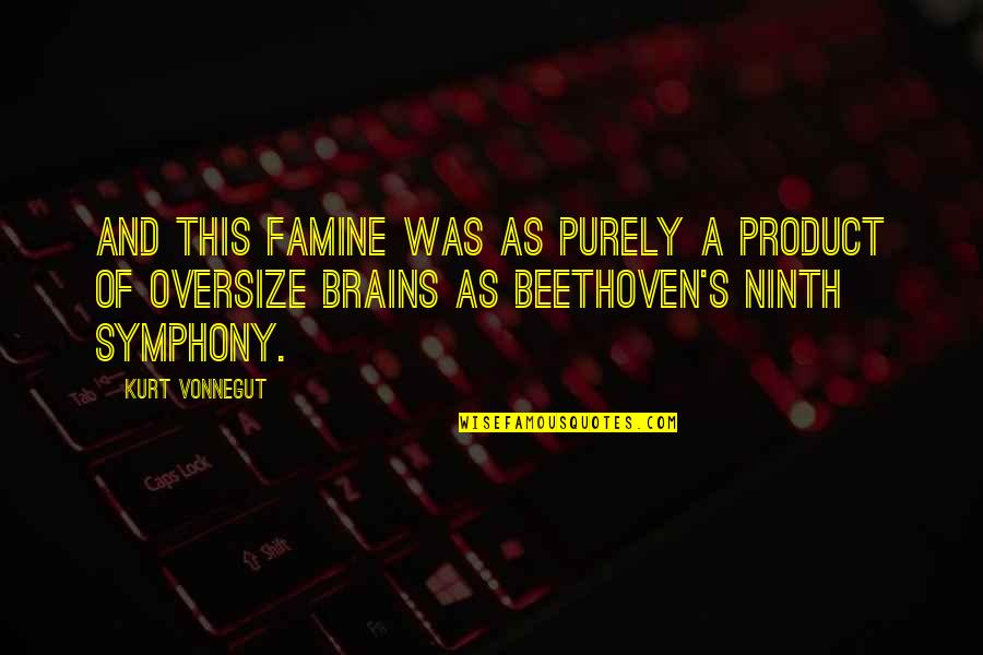 Beethoven Symphony Quotes By Kurt Vonnegut: And this famine was as purely a product