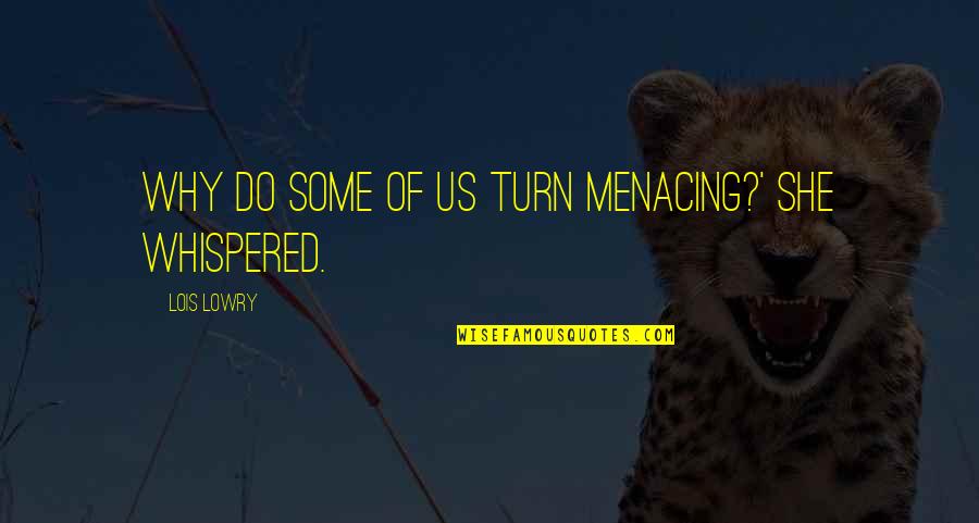 Beethovens Fifth Quotes By Lois Lowry: Why do some of us turn menacing?' she Beethovens Fifth Quotes By Lois Lowry: Why do some of us turn menacing?' she