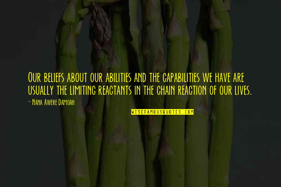 Beethovens Fifth Quotes By Nana Awere Damoah: Our beliefs about our abilities and the capabilities Beethovens Fifth Quotes By Nana Awere Damoah: Our beliefs about our abilities and the capabilities