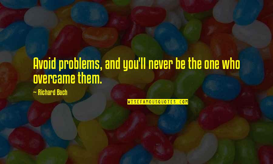 Beethovens Fifth Quotes By Richard Bach: Avoid problems, and you'll never be the one