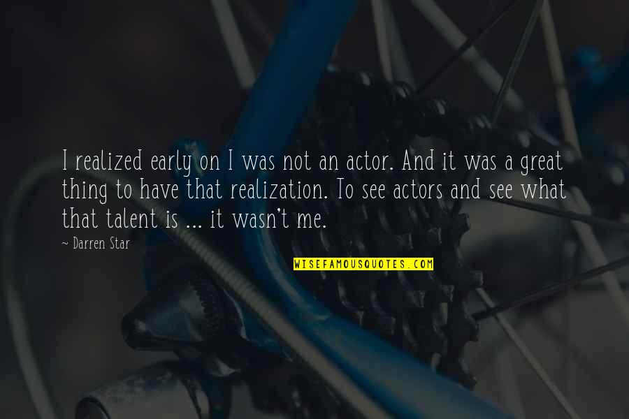 Beethoven's Ninth Symphony Quotes By Darren Star: I realized early on I was not an Beethoven's Ninth Symphony Quotes By Darren Star: I realized early on I was not an
