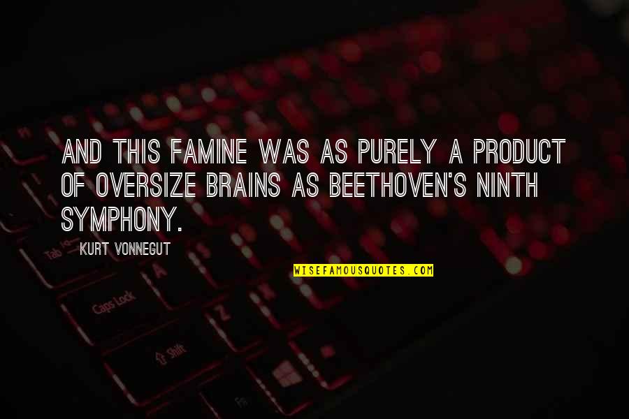 Beethoven's Ninth Symphony Quotes By Kurt Vonnegut: And this famine was as purely a product Beethoven's Ninth Symphony Quotes By Kurt Vonnegut: And this famine was as purely a product