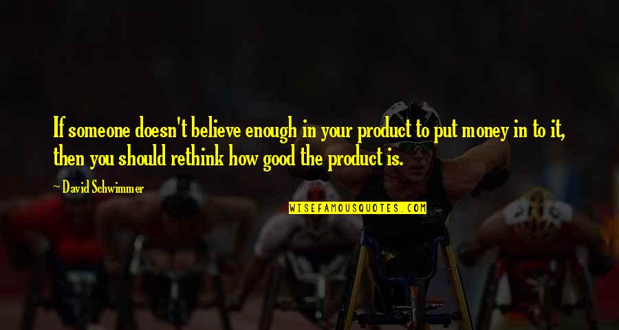 Beetle Blade Quotes By David Schwimmer: If someone doesn't believe enough in your product Beetle Blade Quotes By David Schwimmer: If someone doesn't believe enough in your product