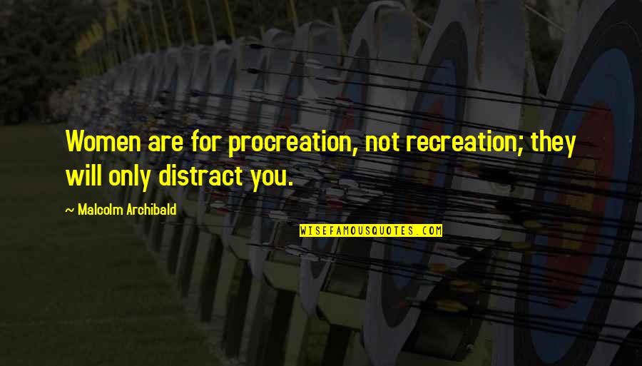 Beetle Blade Quotes By Malcolm Archibald: Women are for procreation, not recreation; they will Beetle Blade Quotes By Malcolm Archibald: Women are for procreation, not recreation; they will