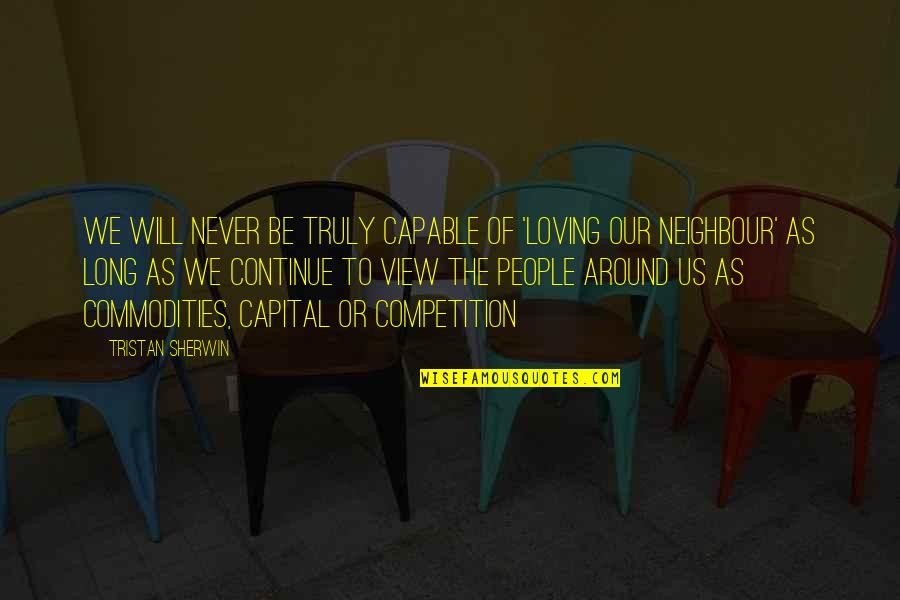 Beetle Blade Quotes By Tristan Sherwin: we will never be truly capable of 'loving Beetle Blade Quotes By Tristan Sherwin: we will never be truly capable of 'loving
