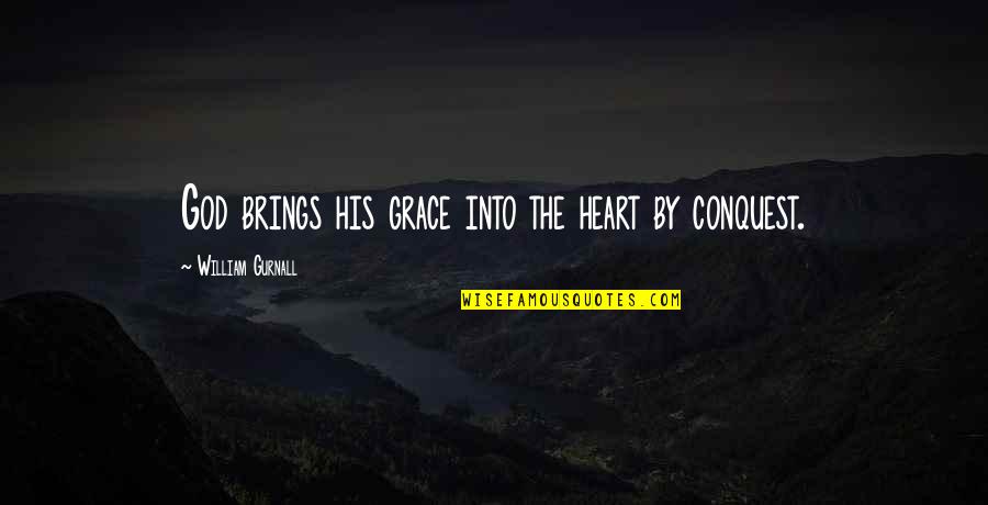 Beetle Juice Quotes By William Gurnall: God brings his grace into the heart by Beetle Juice Quotes By William Gurnall: God brings his grace into the heart by