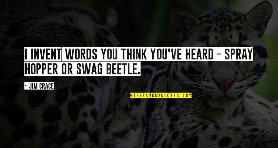 Beetle Quotes By Jim Crace: I invent words you think you've heard -